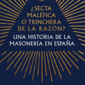 ¿Secta maléfica o trinchera de la razón? Una historia de la masonería en España