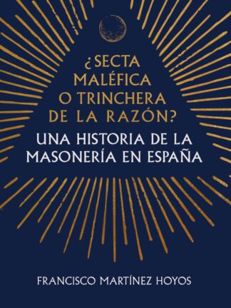 ¿Secta maléfica o trinchera de la razón? Una historia de la masonería en España