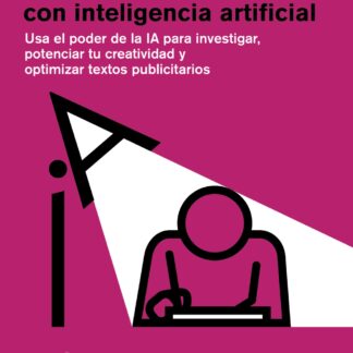 Copywriting con inteligencia artificial Usa el poder de la IA para investigar, potenciar tu creativi dad y optimizar textos publicitarios