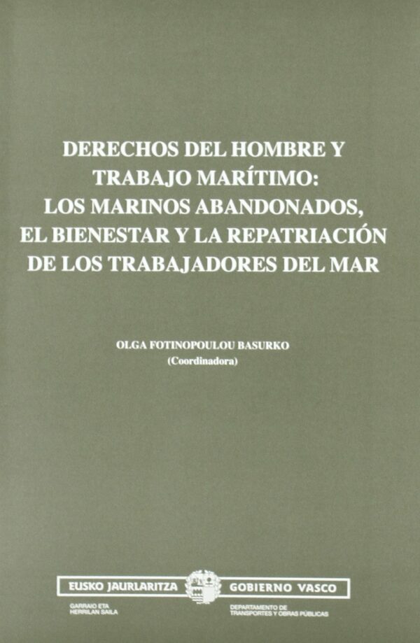 Derechos del Hombre y Trabajo Marítimo. Los Marinos Abandonados, el Bienestar y la Repatriación de los Trabajadores del Mar.