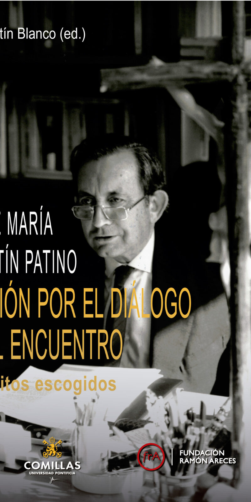 José María Martín Patino. Pasión por el diálogo y el encuentro. Escritos escogidos