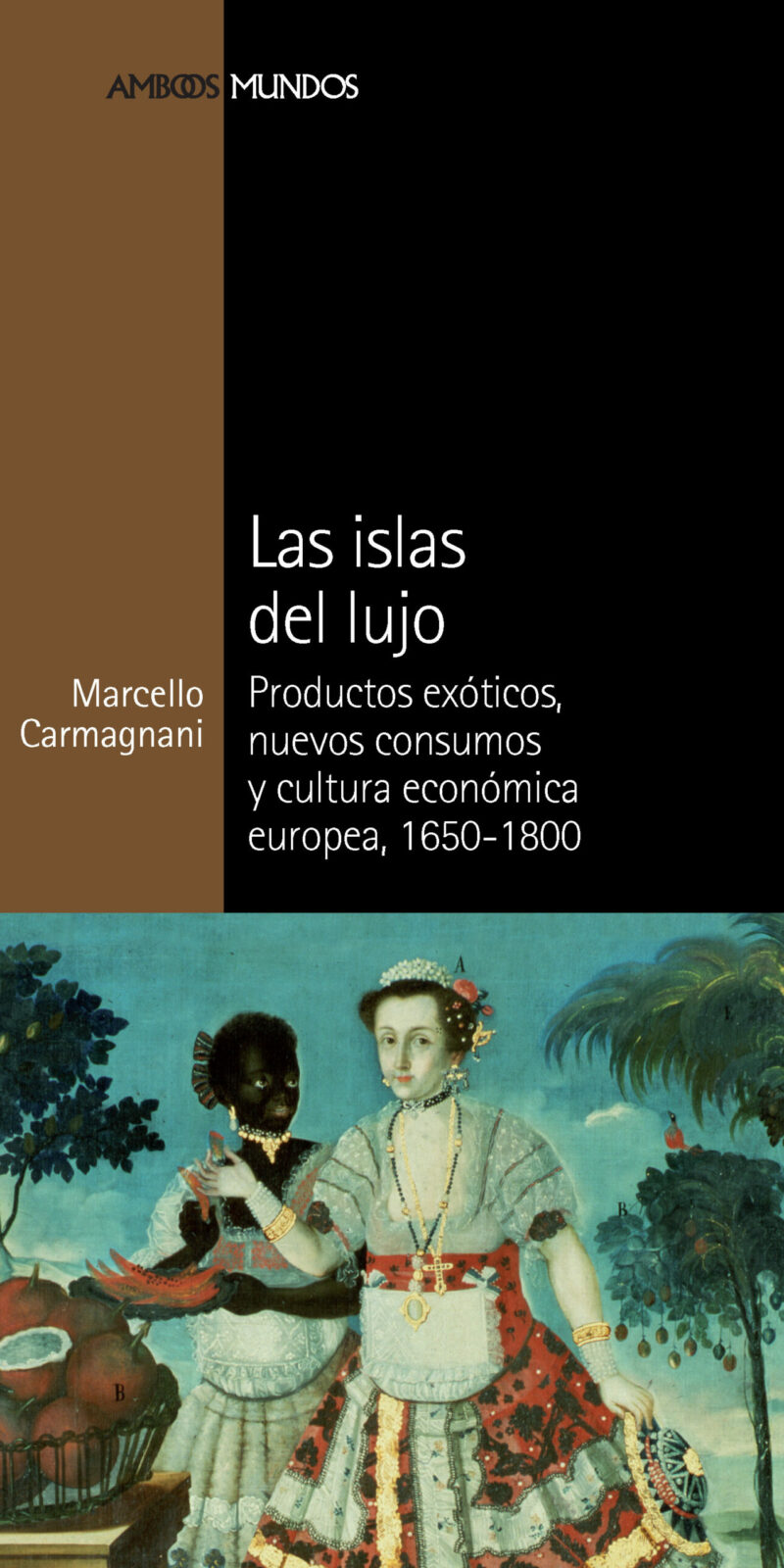 Islas del Lujo Productos Exóticos, Nuevos Consumos y Cultura Económica Europea, 1650-1800