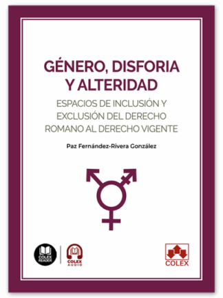 Género, disforia y alteridad. Espacios de inclusión y exclusión del derecho romano al derecho vigente