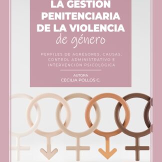 Gestión penitenciaria de la violencia de género. Perfiles de agresores, causas, control administrativo e intervención psicológica