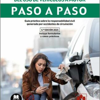 Responsabilidad civil derivada del uso de vehículos a motor. Paso a paso 2025. Guía práctica sobre la responsabilidad civil generada por accidentes de circulación