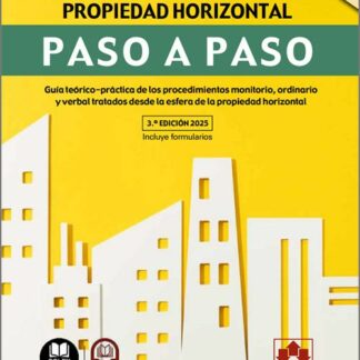 Procedimientos judiciales en materia de propiedad horizontal. Paso a paso 2025 Guía teórico-práctica de los procedimientos monitorio, ordinario y verbal tratados desde la esfera de la propiedad horizontal
