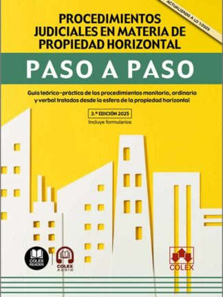Procedimientos judiciales en materia de propiedad horizontal. Paso a paso 2025 Guía teórico-práctica de los procedimientos monitorio, ordinario y verbal tratados desde la esfera de la propiedad horizontal