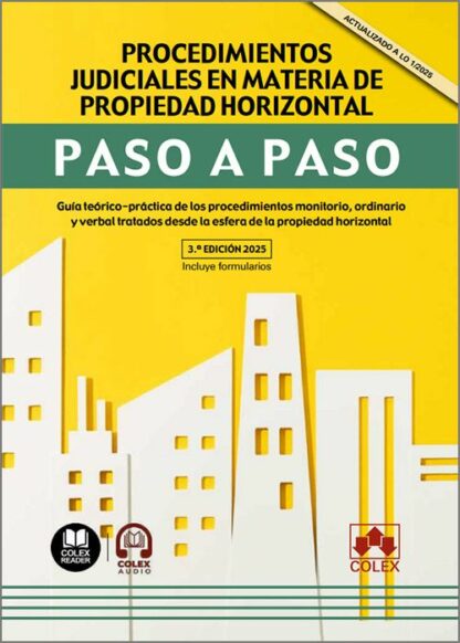 Procedimientos judiciales en materia de propiedad horizontal. Paso a paso 2025 Guía teórico-práctica de los procedimientos monitorio, ordinario y verbal tratados desde la esfera de la propiedad horizontal