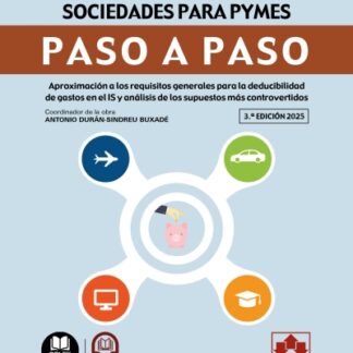 Gastos deducibles en el impuesto sobre sociedades para PYMES. Paso a paso 2025. Aproximación a los requisitos generales para la deducibilidad de gastos en el IS y análisis de los supuestos controvertidos