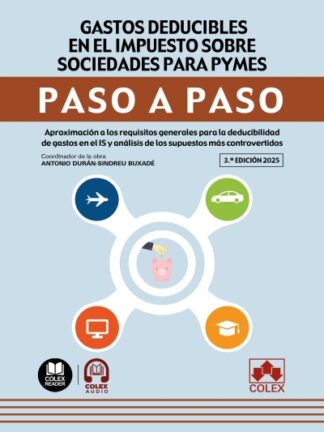 Gastos deducibles en el impuesto sobre sociedades para PYMES. Paso a paso 2025. Aproximación a los requisitos generales para la deducibilidad de gastos en el IS y análisis de los supuestos controvertidos