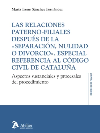 Las relaciones paterno-filiales después de la "separación, nulidad o divorcio" Especial referencia al Código Civil de Cataluña. Aspectos sustanciales y procesales del procedimiento