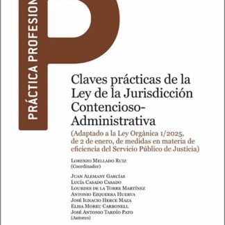 Claves prácticas de la Ley de la Jurisdicción Contencioso-Administrativa. Adaptado a la Ley Orgánica 1/2025, de 2 de enero, de medidas en materia de eficiencia del Servicio Público de Justicia