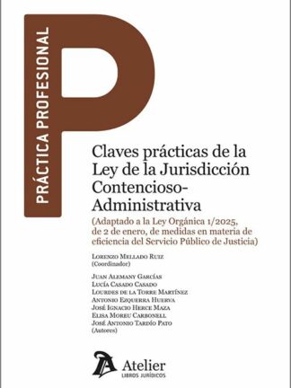 Claves prácticas de la Ley de la Jurisdicción Contencioso-Administrativa. Adaptado a la Ley Orgánica 1/2025, de 2 de enero, de medidas en materia de eficiencia del Servicio Público de Justicia