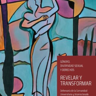 Revelar y transformar. Género, diversidad sexual y derechos