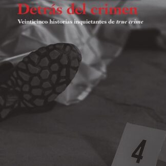 Detrás del crimen. Veinticinco historias inquietantes de true crime