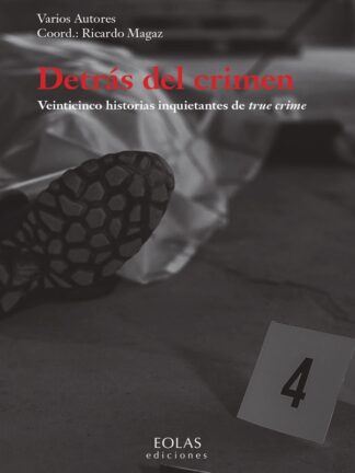 Detrás del crimen. Veinticinco historias inquietantes de true crime