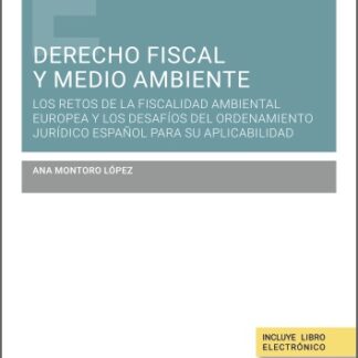 Derecho fiscal y medio ambiente. Los retos de la fiscalidad ambiental europea y los desafíos del ordenamiento jurídico español para su aplicabilidad