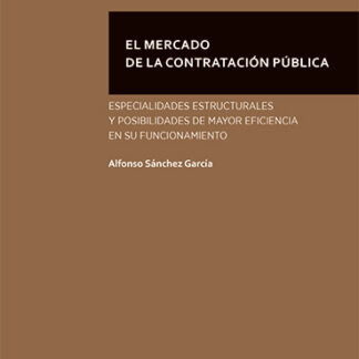 Mercado de la contratación pública. Especialidades estructurales y posibilidades de mayor eficiencia en su funcionamiento