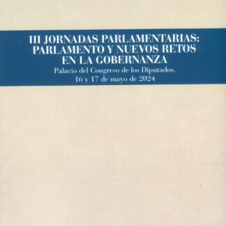III Jornadas Parlamentarias: Parlamento y nuevos retos en la gobernanza. Palacion del Congreso de los Diputados , 16 y 17 de mayo de 2024