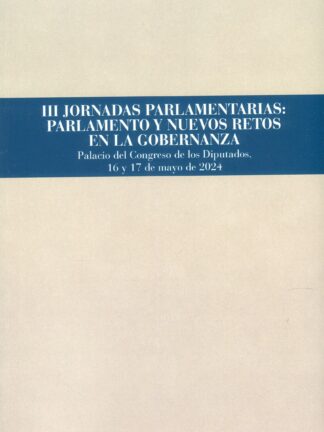 III Jornadas Parlamentarias: Parlamento y nuevos retos en la gobernanza. Palacion del Congreso de los Diputados , 16 y 17 de mayo de 2024
