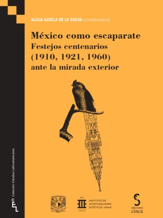 México como escaparate. Festejos centenarios (1910, 1921, 1960) ante la mirada exterior