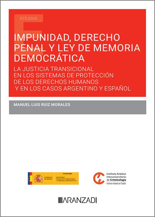 Impunidad, derecho penal y ley de memoria democrática. La justicia transicional en los sistemas de protección de los derechos humanos y en los casos argentino y español