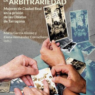 Memorias de la arbitrariedad. Mujeres de Ciudad Real en la prisión de las Oblatas de Tarragona