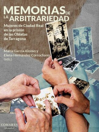 Memorias de la arbitrariedad. Mujeres de Ciudad Real en la prisión de las Oblatas de Tarragona