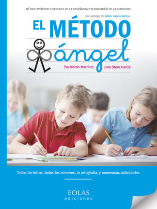 Método Ángel. Método Práctico y Sencillo de la Enseñanza y Reeducación de la Escritura. Todas las Letras, Todos lo Números, la Ortografía, y Numerosa