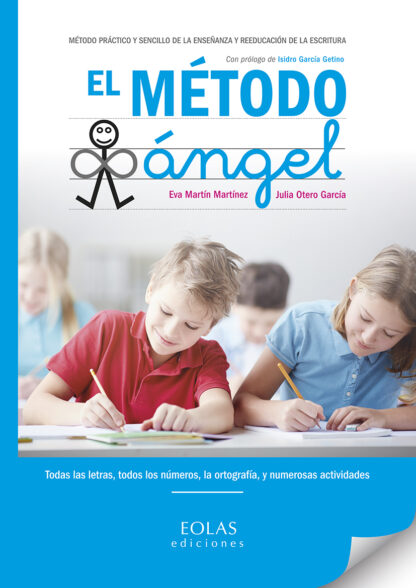 Método Ángel. Método Práctico y Sencillo de la Enseñanza y Reeducación de la Escritura. Todas las Letras, Todos lo Números, la Ortografía, y Numerosa