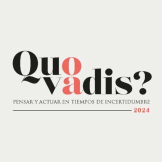 Quo vadis? Pensar y actuar en tiempos de incertidumbre