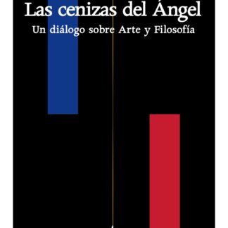 Las cenizas del Ángel. Un diálogo sobre Arte y Filosofía