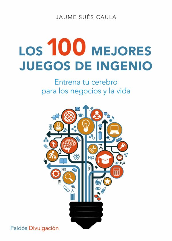 100 mejores juegos de ingenio Entrena tu cerebro para los negocios y la vida
