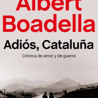 Adiós, Cataluña. Crónica de Amor y de Guerra