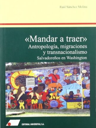 Mandar a traer. Antropología, migraciones y transnacionalismo. Salvadoreños en Washington