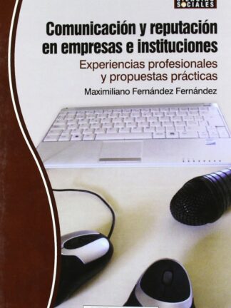 Comunicación y reputación en empresas e instituciones. Experencias profesionales y propuestas prácticas