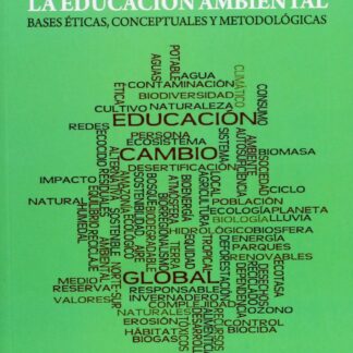 Educación ambiental: bases éticas, conceptuales y metodológicas