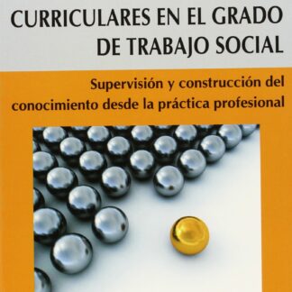 Prácticas curriculares en el grado de trabajo social. Supervisión y construcción del conocimiento desde la práctica profesional