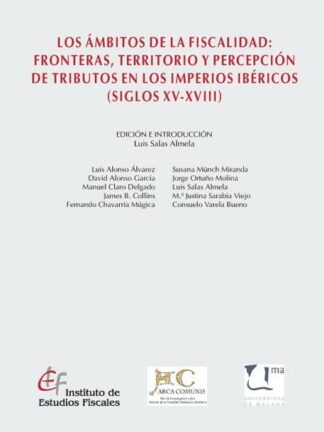 Ambitos de la Fiscalidad, Los: Fronteras, Territorio y Percepción de Tributos en los Imperios Ibéricos (Siglos XV-XVIII)