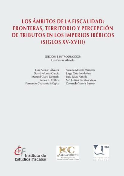 Ambitos de la Fiscalidad, Los: Fronteras, Territorio y Percepción de Tributos en los Imperios Ibéricos (Siglos XV-XVIII)