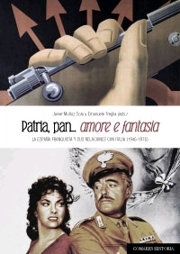 Patria, Pan... Amore e Fantasía La España Franquista y sus Relaciones con Italia 1945-1975