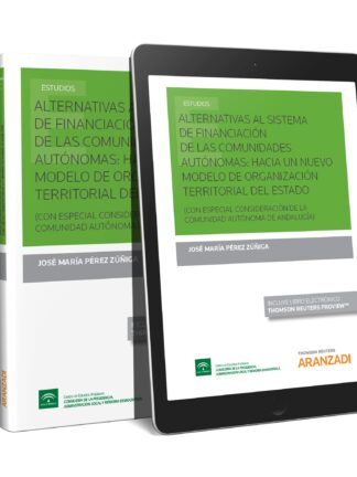 Alternativas al Sistema de Financiación de las Comunidades Autónomas dentro de un Nuevo Modelo de Organización Territorial del Estado