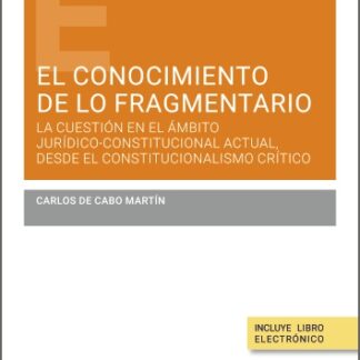 Conocimiento de lo fragmentario. La cuestión en el ámbito jurídico-constitucional actual, desde el constitucionalismo crítico