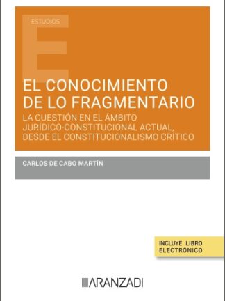 Conocimiento de lo fragmentario. La cuestión en el ámbito jurídico-constitucional actual, desde el constitucionalismo crítico
