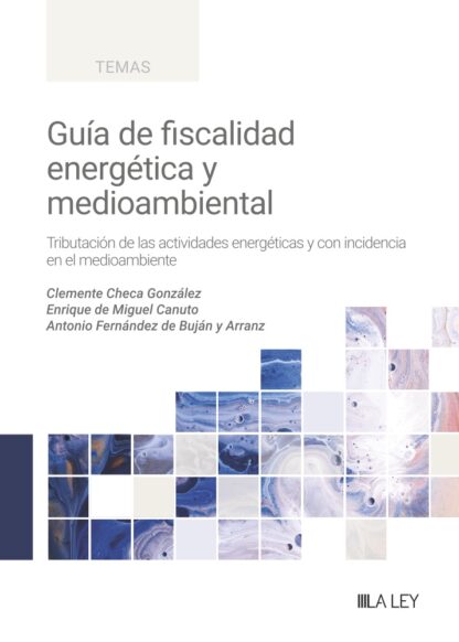 Guía de fiscalidad energética y medioambiental. Tributación de las actividades energéticas y con incidencia en el medioambiente