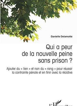 Qui a peur de la nouvellee peine sans prision? * Ajouter du "lien" et non du "rang" pour réussir la contrainte pénale et en finir avec la récidive