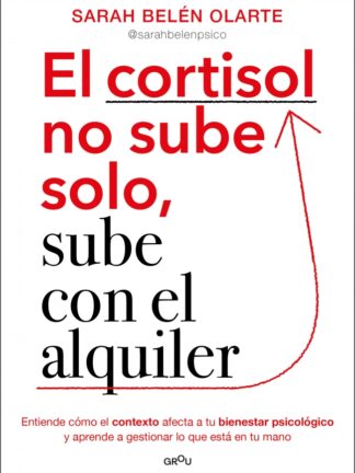 El cortisol no sube solo, sube con el alquiler. Entiende cómo el contexto afecta a tu bienestar psicológico y aprende a gestionar lo que está en tu mano