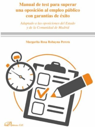 Manual de test para superar una oposición al empleo público con garantías de éxito. Adaptado a las oposiciones del Estado y de la Comunidad de Madrid