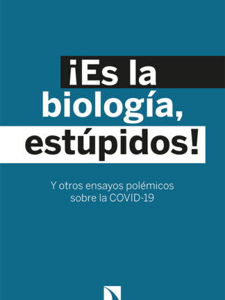 ¡Es la biología, estúpidos! Y otros ensayos polémicos sobre la COVID-19