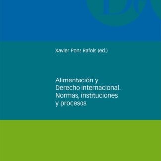 Alimentación y Derecho Internacional. Normas, instituciones y procesos